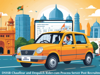 DSSSB Recruitment, DSSSB Chauffeur and Despatch Rider-cum Process Server Post Recruitment