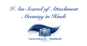 I Am Scared of Attachment Meaning in Hindi